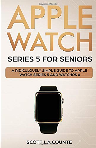 Apple Watch Series 5 for Seniors: A Ridiculously Simple Guide to Apple Watch
