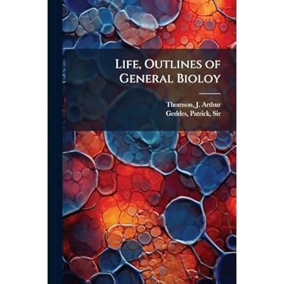 Life, Outlines of General Bioloy