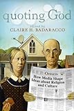 Quoting God: How Media Shape Ideas about Religion and Culture