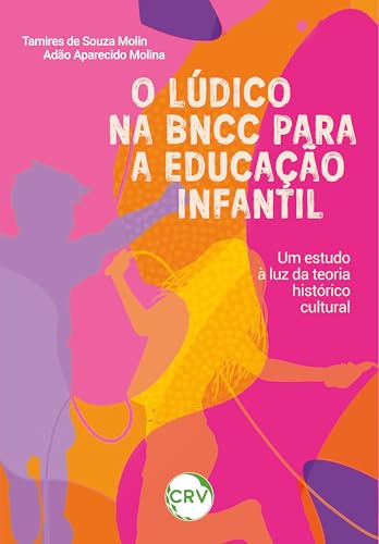 O lúdico na BNCC para a educação infantil: Um estudo à luz da teoria histórico-cultural