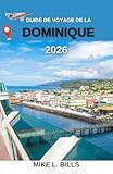 Guide de voyage de la Dominique 2026: À la découverte de la nature, de la...