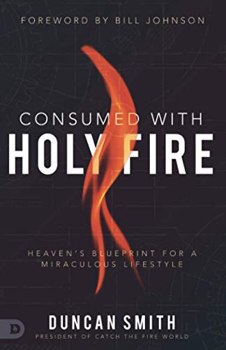 Consumed with Holy Fire: Heaven's Blueprint for a Miraculous Lifestyle Cover