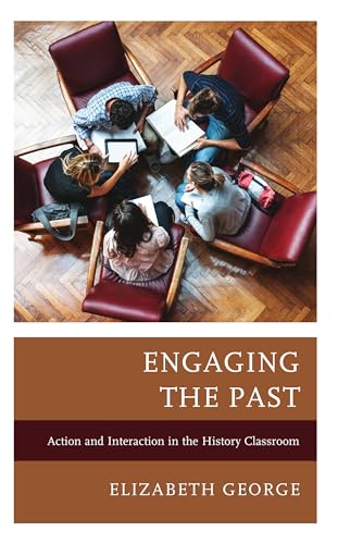 Engaging the Past: Action and Interaction in the History Classroom (Teaching History Today and in the Future) image 2