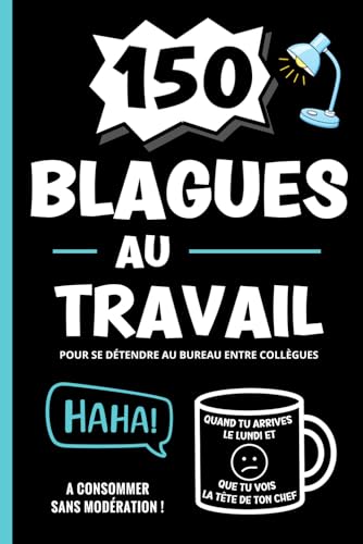 150 Blagues au Travail pour se détendre au bureau entre collègues: Livre humour adultes, devinettes courtes et farces pour rire au boulot: salariés, ... | cadeau pot de départ, amis, famille