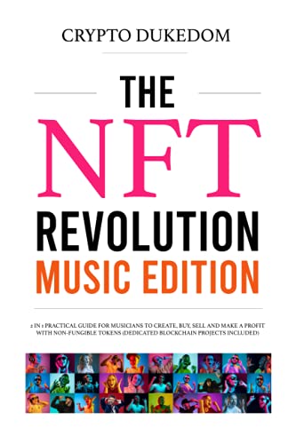 The Nft Revolution - Music Edition: 2 in 1 practical guide for musicians to create, buy, sell and make a profit with non-fungible tokens (dedicated blockchain projects included)