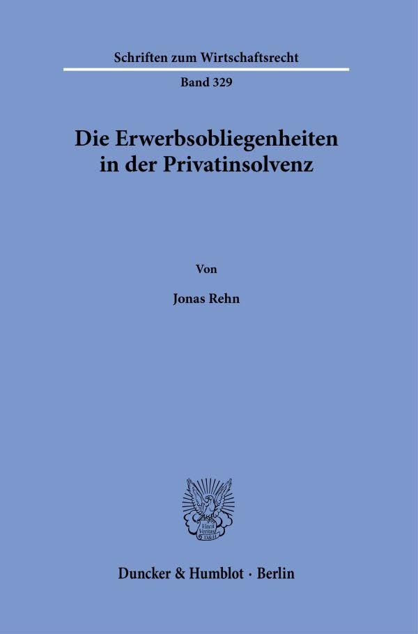 Die Erwerbsobliegenheiten in der Privatinsolvenz.: Dissertationsschrift (Schriften zum Wirtschaftsrecht, Band 329)
