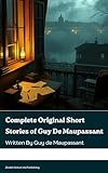 Complete Original Short Stories of Guy De Maupassant