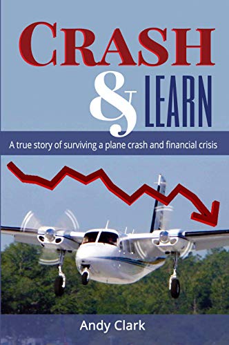 Crash & Learn: A True Story of Surviving a Plane Crash and Financial Crisis Crash & Learn: A True Story of Surviving a Plane Crash and Financial Crisis
