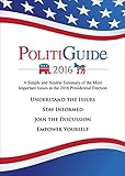 PolitiGuide 2016: A Simple and Neutral Summary of the Most Important Issues in the 2016 Presidential Election