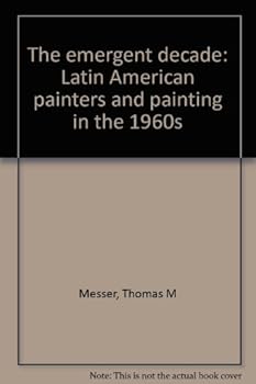 Hardcover The Emergent Decade: Latin American Painters and Painting in the 1960's Book
