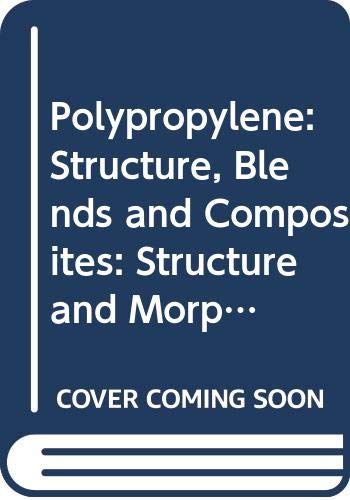 Polypropylene: Structure, Blends and Composites: Structure and Morphology Copolymers and Blends Composites      1994th Edition