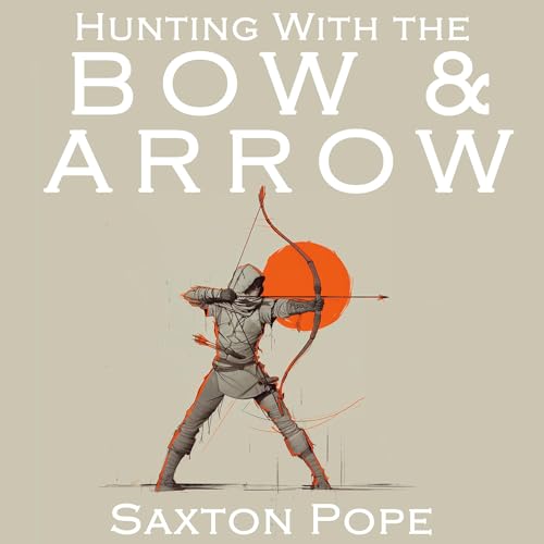 Hunting with the Bow and Arrow by Saxton Pope episode artwork