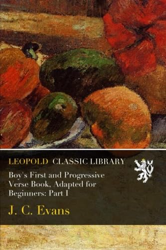 Boy's First and Progressive Verse Book, Adapted for Beginners: Part I