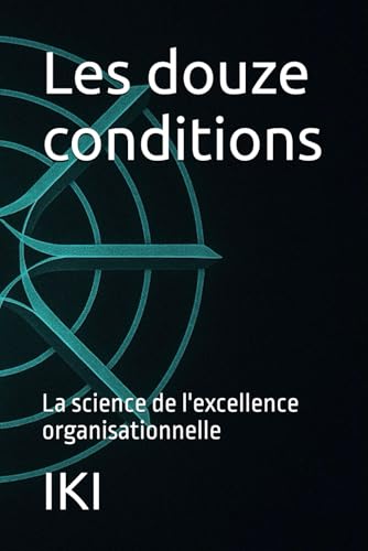 Les douze conditions: La science de l'excellence organisationnelle
