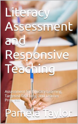 Literacy Assessment and Responsive Teaching: Assessment for Literacy Learning, Targeted Teaching, and Learner Progress