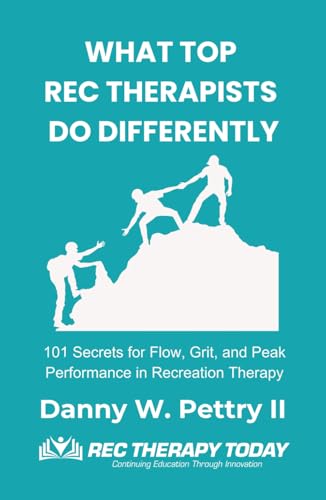 What Top Rec Therapists Do Differently: 101 Secrets for Flow,