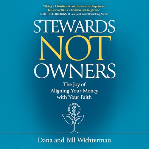 Stewards Not Owners by Bill Wichterman, Dana Wichterman episode artwork