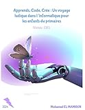  Apprends, Code, Crée : Un voyage ludique dans l’informatique pour les enfants du primaires
