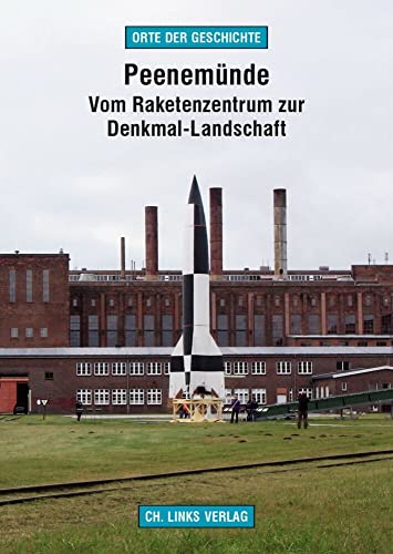 Peenemünde: Vom Raketenzentrum zur Denkmal-Landschaft (Orte der G...