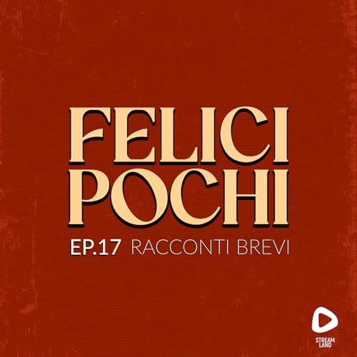 Felici Pochi Ep.17: Racconti brevi Titelbild