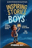 Inspiring Stories for Boys: Tales of Confidence, Courage, and Kindness to Discover the Hero Within: An Amazing Motivational Book for Brilliant Boys ... Change the World (Eleven Worlds to Explore) B0DY66JF4B Book Cover