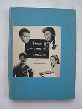 Unknown Binding These Are Your Childre: A Text and Guide on Child Development Book