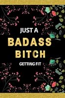 Just A Badass Bitch Getting Fit: Exercise Planner, Weight Loss Journal for Women, Fitness Journal for Women B09BM38LQH Book Cover