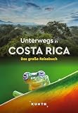 KUNTH Unterwegs in Costa Rica: Das große Reisebuch