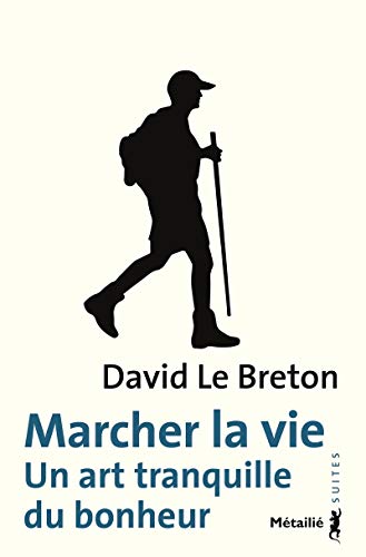 Marcher la vie. Un art tranquille du bonheur