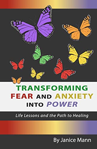 Transforming Fear and Anxiety into Power: Life Lessons and the Path to Healing