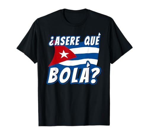 Drapeau cubain drôle La Havane Cuba Asere Que Bola T-Shirt