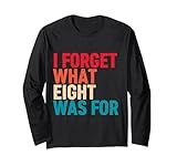 I Forget What Eight Was For tee Men & Women