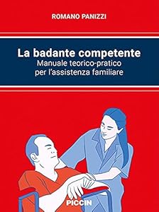 La badante competente. Manuale teorico-pratico per l'assistenza familiare