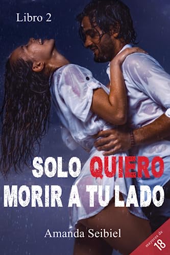 Solo quiero morir a tu lado: 2 (Bilogía Quiero)