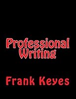 Professional Writing: (Scientific, Military, Technical, Business, Etc.) 0692307117 Book Cover