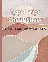 TypeScript Cheat Sheet, Complete Reference Guide by Examples: TypeScript Programming Syntax Book, Cover Basic TypeScript Syntaxes, Quick Study ... Interfaces, and Control Flow Analysis (CFA) B0D99M4V1G Book Cover