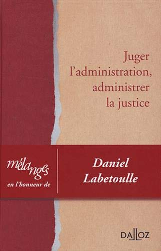 Télécharger Mélanges en l'honneur de Daniel Labetoulle. Juger l'administration, administrer la justice: Juger l Livre PDF Gratuit
