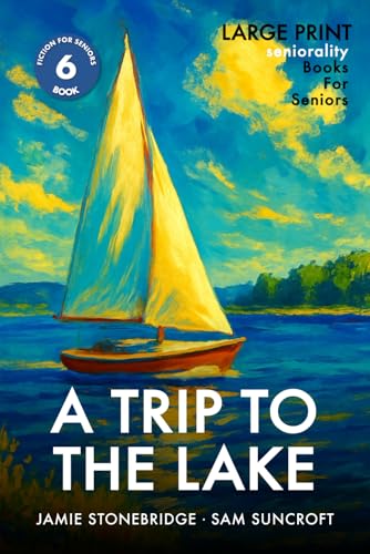A Trip To The Lake: Large Print easy to read story for Seniors with Dementia, Alzheimer’s or memory issues - includes additional short stories (Fiction for Seniors)