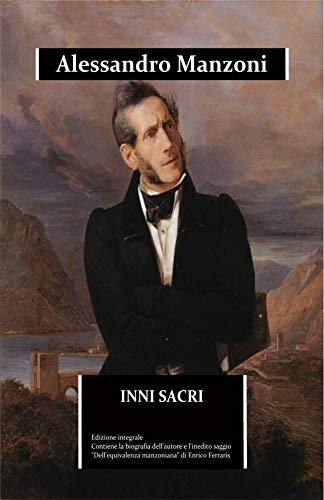 Inni sacri: edizione integrale. Contiene la biografia dettagliata e il saggio inedito “Dell'equivalenza manzoniana” Inni sacri: edizione integrale. Contiene la biografia dettagliata e il saggio inedito “Dell'equivalenza manzoniana”