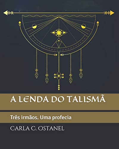 A lenda do talismã: Três irmãos. Uma profecia (Portuguese Edition)