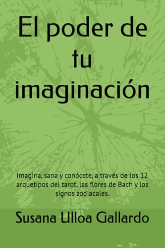 El poder de tu imaginación: Imagina, sana y conócete, a través de los 12 arquetipos del tarot,...