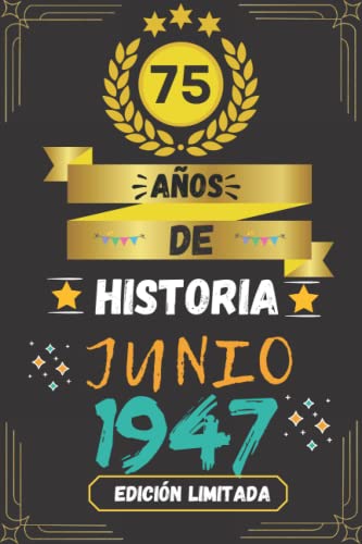 CUADERNO, 75 AÑOS DE HISTORIA JUNIO 1947 EDICIÓN LIMITADA: Regalo de 75 cumpleaños para mujeres y hombres, ideas de 75 cumpleaños... un cumpleaños... ... regalo de 75 cumpleaños para él/ella.