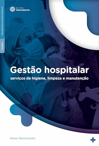 Gestão hospitalar:: serviços de higiene, limpeza e manutenção - Marchiorato, Alexa