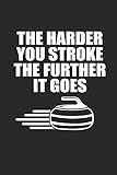  THE HARDER YOU STROKE THE FURTHER IT GOES: Curl Notizbuch Curling Notebook Sport Journal 6x9 lined