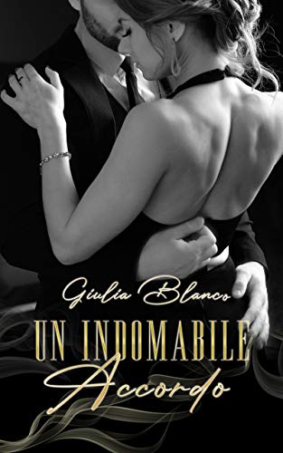 Un Indomabile Accordo (Un Indomabile Accordo - Serie 1) (Italian Edition) de [Giulia Blanco]