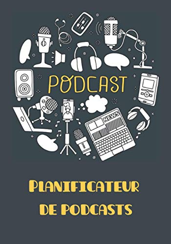 livre PODCAST - Planificateur de podcast: organiser, planifier et coordonner vos diffusions d'audio à la demande (balado)