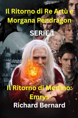 Il Ritorno di Merlino: Emrys: Il Ritorno di Re Artù e Morgana Pendragon