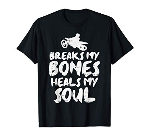 Breaks My Bone Heals Soul Dirt Bike Racing Motocross Gift Maglietta