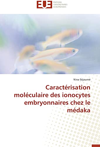 Caractérisation moléculaire des ionocytes embryonnaires chez le médaka (Omn.Univ.Europ.) (French Edition)
