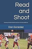 Read and Shoot : Coaching a Multiple Read Passing Game in the Spread Offense 179187861X Book Cover